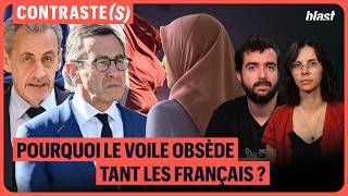 POURQUOI LE VOILE OBSÈDE TANT LES FRANÇAIS ?