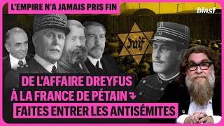 DE L'AFFAIRE DREYFUS À LA FRANCE DE PÉTAIN : FAITES ENTRER LES ANTISÉMITES