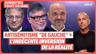 ANTISÉMITISME “DE GAUCHE“ : L’INDÉCENTE INVERSION DE LA RÉALITÉ
